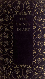 The saints in art, with their attributes and symbols alphabetically arranged_cover