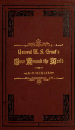 General U. S. Grant's tour around the world : embracing his speeches, receptions, and description of his travels : with a biographical sketch of his life_cover