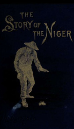 The story of the Niger : a record of travel and adventure from the days of Mungo Park to the present time_cover