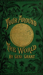 A tour around the world by General Grant. Being a narrative of the incidents and events of his journey.._cover