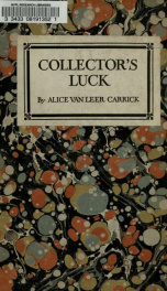 Collector's luck; or, A repository of pleasant and profitable discourses descriptive of the household furniture and ornaments of olden time.._cover