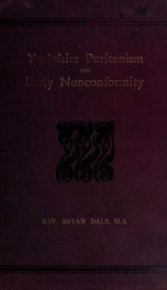 Yorkshire Puritanism and early nonconformity : illustrated by the lives of the ejected ministers, 1660 and 1662_cover