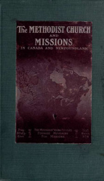 The Methodist Church and missions in Canada and Newfoundland : a brief account of the Methodist Church in Canada, what it is and what it has done_cover