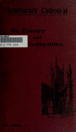 Southwark Cathedral : the history and antiquities of the Cathedral Church of St. Saviour (St. Marie Overie)_cover