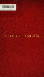 A book of Knights banneret, Knights of the bath, and Knights bachelor, made between the fourth year of King Henry VI and the restoration of King Charles II and knights made in Ireland, between the years 1566 and 1698, together with an index of names_cover