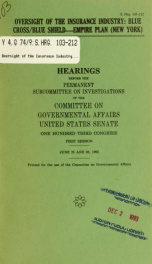 Oversight of the insurance industry : Blue Cross/Blue Shield--Empire Plan (New York) : hearings before the Permanent Subcommittee on Investigations of the Committee on Governmental Affairs, United States Senate, One Hundred Third Congress, first session, _cover
