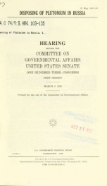 Disposing of plutonium in Russia : hearing before the Committee on Governmental Affairs, United States Senate, One Hundred Third Congress, first session, March 9, 1993_cover
