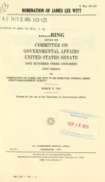 Nomination of James Lee Witt : hearing before the Committee on Governmental Affairs, United States Senate, One Hundred Third Congress, first session, on nomination of James Lee Witt to be Director, Federal Emergency Management Agency, March 31, 1993_cover