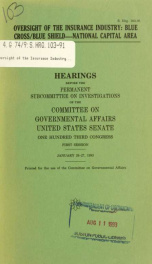 Oversight of the insurance industry : Blue Cross/Blue Shield--National Capital Area : hearings before the Permanent Subcommittee on Investigations of the Committee on Governmental Affairs, United States Senate, One Hundred Third Congress, first session, J_cover