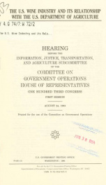 The U.S. wine industry and its relationship with the U.S. Department of Agriculture : hearing before the Information, Justice, Transportation, and Agriculture Subcommittee of the Committee on Government Operations, House of Representatives, One Hundred Th_cover