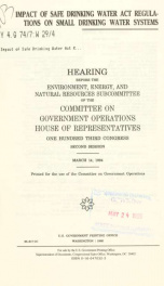 Impact of Safe Drinking Water Act regulations on small drinking water systems : hearing before the Environment, Energy, and Natural Resources Subcommittee of the Committee on Government Operations, House of Representatives, One Hundred Third Congress, sec_cover