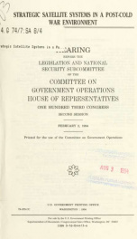 Strategic satellite systems in a post-cold war environment : hearing before the Legislation and National Security Subcommittee of the Committee on Government Operations, House of Representatives, One Hundred Third Congress, second session, February 2, 199_cover