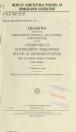 Mexican agriculture policies : an immigration generator? : hearing before the Employment, Housing, and Aviation Subcommittee of the Committee on Government Operations, House of Representatives, One Hundred Third Congress, first session, October 28, 1993_cover