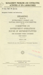 Management problems and contracting activities at EPA laboratories : hearing before the Environment, Energy, and Natural Resources Subcommittee of the Committee on Government Operations, House of Representatives, One Hundred Third Congress, first session,_cover