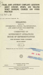 Pearl Jam's antitrust complaint : questions about concert, sports, and theater ticket handling charges and other practices : hearing before the Information, Justice, Transportation, and Agriculture Subcommittee of the Committee on Government Operations, H_cover