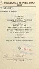 Reorganization of the Internal Revenue Service : hearing before the Commerce, Consumer, and Monetary Affairs Subcommittee of the Committee on Government Operations, House of Representatives, One Hundred Third Congress, first session, November 17, 1993_cover