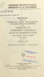 Controlling the flow of illegal immigration at U.S. land borders : hearing before the Information, Justice, Transportation, and Agriculture Subcommittee of the Committee on Government Operations, House of Representatives, One Hundred Third Congress, first_cover