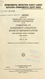 Environmental Protection Agency cabinet elevation--environmental equity issues : hearing before the Legislation and National Security Subcommittee of the Committee on Government Operations, House of Representatives, One Hundred Third Congress, first sessi_cover