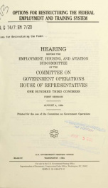 Options for restructuring the federal employment and training system : hearing before the Employment, Housing, and Aviation Subcommittee of the Committee on Government Operations, House of Representatives, One Hundred Third Congress, first session, August_cover