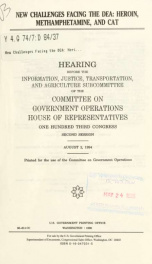 New challenges facing the DEA : heroin, methamphetamine, and cat : hearing before the Information, Justice, Transportation, and Agriculture Subcommittee of the Committee on Government Operations, House of Representatives, One Hundred Third Congress, secon_cover