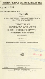 Domestic violence as a public health issue : hearing before the Human Resources and Intergovernmental Relations Subcommittee of the Committee on Government Operations, House of Representatives, One Hundred Third Congress, second session, October 5, 1994_cover