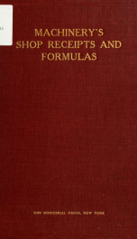 Machinery's shop receipts and formulas : 412 shop receipts and formulas selected from Machinery, classified and revised_cover