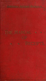 The manual of receipts : being a collection of formulae and processes for artisans, giving the composition of various alloys, amalgams, solders, bronzes, lacquers, varnishes, cements, etc., also data for the preservation and decoration of various metallic_cover