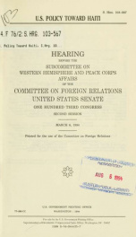 U.S. policy toward Haiti : hearing before the Subcommittee on Western Hemisphere and Peace Corps Affairs of the Committee on Foreign Relations, United States Senate, One Hundred Third Congress, second session, March 8, 1994_cover