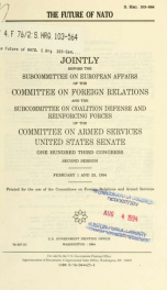 The future of NATO : jointly [sic] before the Subcommittee on European Affairs of the Committee on Foreign Relations and the Subcommittee on Coalition Defense and Reinforcing Forces of the Committee on Armed Services, United States Senate, One Hundred Thi_cover