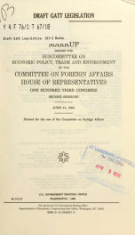 Draft GATT legislation : markup before the Subcommittee on Economic Policy, Trade, and Environment of the Committee on Foreign Affairs, House of Representatives, One Hundred Third Congress, second sessions [sic], June 21, 1994_cover