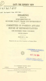 GATT, the experts' view : hearing before the Subcommittee on Economic Policy, Trade, and Environment of the Committee on Foreign Affairs, House of Representatives, One Hundred Third Congress, second session, February 8, 1994_cover
