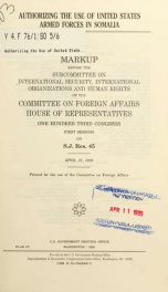 Authorizing the use of United States Armed Forces in Somalia : markup before the Subcommittee on International Security, International Organizations, and Human Rights of the Committee on Foreign Affairs, House of Representatives, One Hundred Third Congres_cover
