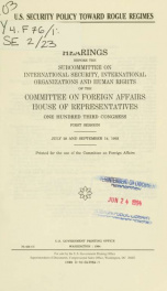 U.S. security policy toward rogue regimes : hearings before the Subcommittee on International Security, International Organizations, and Human Rights of the Committee on Foreign Affairs, House of Representatives, One Hundred Third Congress, first session,_cover