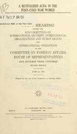 A revitalized ACDA in the post-cold war world : joint hearing before the Subcommittee on International Security, International Organizations, and Human Rights and International Operations of the Committee on Foreign Affairs, House of Representatives, One _cover