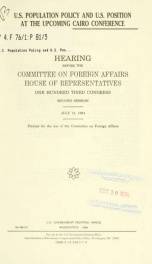 U.S. population policy and U.S. position at the upcoming Cairo conference : hearing before the Committee on Foreign Affairs, House of Representatives, One Hundred Third Congress, second session, July 12, 1994_cover