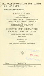 U.S. policy on conventional arms transfers : joint hearing before the Subcommittees on International Security, International Organizations, and Human Rights and International Operations of the Committee on Foreign Affairs, House of Representatives, One Hu_cover