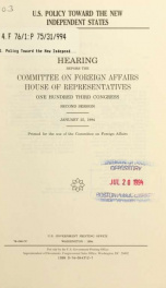 U.S. policy toward the new independent states : hearing before the Committee on Foreign Affairs, House of Representatives, One Hundred Third Congress, second session, January 25, 1994_cover