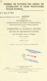 Stemming the plutonium tide : limiting the accumulation of excess weapon-usable nuclear materials : hearing before the Subcommittee on International Security, International Organizations, and Human Rights of the Committee on Foreign Affairs, House of Repr_cover