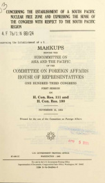 Concerning the establishment of a South Pacific nuclear free zone and expressing the sense of the Congress with respect to the South Pacific region : markups before the Subcommittee on Asia and the Pacific of the Committee on Foreign Affairs, House of Rep_cover