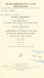 The new framework for U.S.-Japan trade relations : joint hearing before the Subcommittees on Economic Policy, Trade, and Environment and Asia and the Pacific of the Committee on Foreign Affairs, House of Representatives, One Hundred Third Congress, first _cover