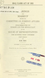 Iraq Claims Act of 1993 : hearings and markup before the Committee on Foreign Affairs and its Subcommittee on Europe and the Middle East of the House of Representatives, One Hundred Third Congress, first session, on H.R. 3221, October 13, 14, 20, and 28, _cover