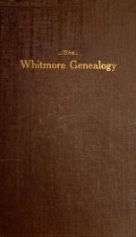 The Whitmore genealogy, a record of the descendents of Francis Whitmore of Cambridge, Massachusetts (1625-1685) 1907_cover