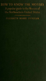 How to know the mosses; a popular guide to the mosses of the northeastern United States; containing keys to eighty genera and short descriptions of over one hundred and fifty species, with special reference to the distinguishing characteristics that are a_cover