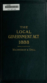 The Local government ac, 1888, with the incorportated provisions of the Municipal corporations act, 1882, and other acts_cover