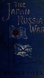 The Japan-Russia war; an illustrated history of the war in the Far East, the greatest conflict of modern times_cover