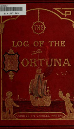 The log of the Fortuna : a cruise on Chinese waters; containing tales of adventure in foreign climes by sea and by shore_cover