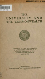 The university and the commonwealth; addresses at the inauguration of Lotus Delta Coffman, PH.D., as fifth president of the University of Minnesota, May 13, 1921_cover