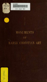 Monuments of early Christian art : sculptures and catacomb paintings : illustrative notes, collected in order to promote the reproduction of remains of art belonging to the early centuries of the Christian era_cover