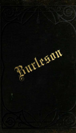 The life and writings of Rufus C. Burleson, containing a biography of Dr. Burleson by Harry Haynes; funeral occasion, with sermons, etc; selected "chapel talks;" Dr. Burleson as a preacher, with selected sermons_cover