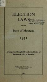Election laws of the state of Montana, 1931 : arranged and compiled from Revised codes of Montana of 1921, as amended 1931_cover